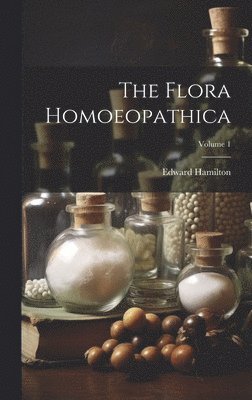 Edward Hamilton - Flora Homoeopathica; Volume 1, Inbunden