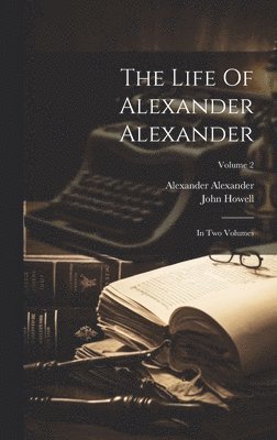 Alexander Alexander, John Howell - Life Of Alexander Alexander, Inbunden