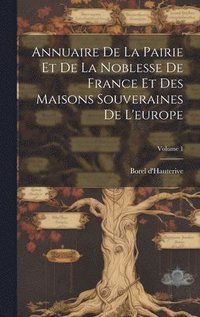 bokomslag Annuaire De La Pairie Et De La Noblesse De France Et Des Maisons Souveraines De L'europe; Volume 1