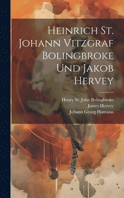 James Hervey, Henry St John Bolingbroke, Johann Georg Hamann - Heinrich St. Johann Vitzgraf Bolingbroke Und Jakob Hervey, Inbunden