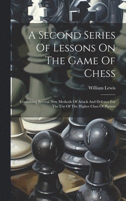 William Lewis - Second Series Of Lessons On The Game Of Chess, Inbunden