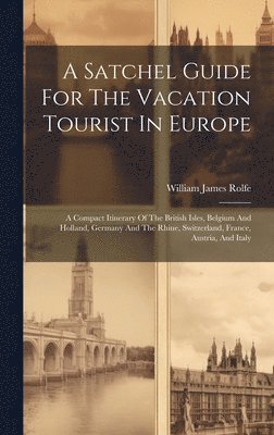 bokomslag Satchel Guide For The Vacation Tourist In Europe