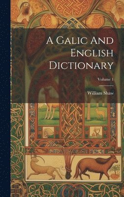 William Shaw - Galic And English Dictionary; Volume 1, Inbunden