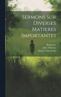 John Tillotson, Barbeyrac, Maison Saint-Louis - Sermons Sur Diverses Matieres Importantes, Inbunden