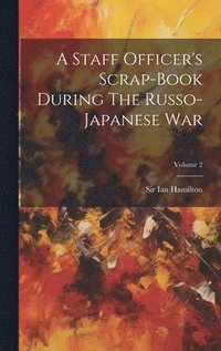 bokomslag Staff Officer's Scrap-book During The Russo-japanese War; Volume 2
