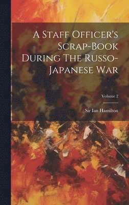 bokomslag Staff Officer's Scrap-book During The Russo-japanese War; Volume 2