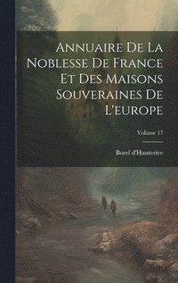 bokomslag Annuaire De La Noblesse De France Et Des Maisons Souveraines De L'europe; Volume 17