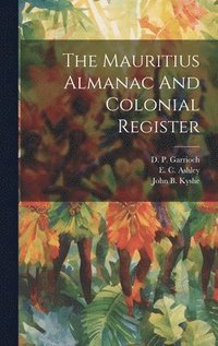 bokomslag The Mauritius Almanac And Colonial Register