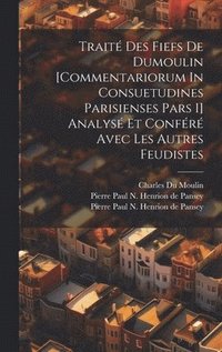bokomslag Trait Des Fiefs De Dumoulin [commentariorum In Consuetudines Parisienses Pars I] Analys Et Confr Avec Les Autres Feudistes
