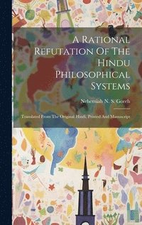 bokomslag A Rational Refutation Of The Hindu Philosophical Systems