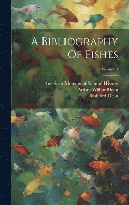 Bashford Dean, Arthur Wilbur Henn, American Museum Of Natural History - Bibliography Of Fishes; Volume 1, Inbunden