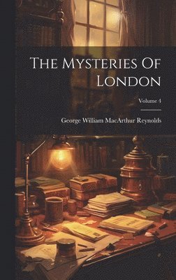 George William MacArthur Reynolds - Mysteries Of London; Volume 4, Inbunden