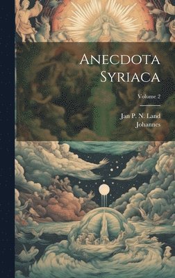Anecdota Syriaca; Volume 2 1