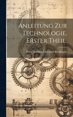 Anleitung zur Technologie, Erster Theil. 1