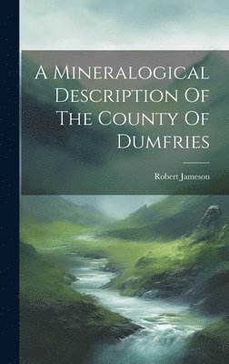 Robert Jameson - Mineralogical Description Of The County Of Dumfries, Inbunden