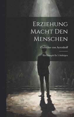 Cornelius Von Ayrenhoff, Cornelius von Ayrenhoff - Erziehung Macht Den Menschen, Inbunden