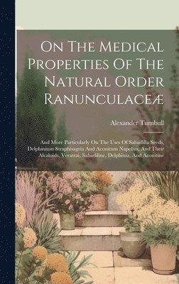 bokomslag On The Medical Properties Of The Natural Order Ranunculaceæ