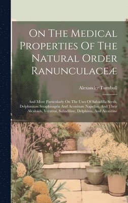 bokomslag On The Medical Properties Of The Natural Order Ranunculace