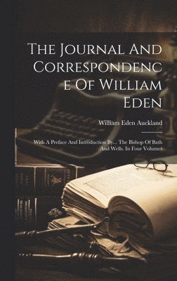 bokomslag The Journal And Correspondence Of William Eden