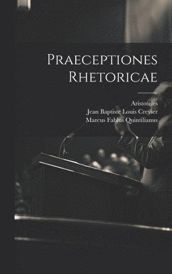 Aristoteles, Jean Baptiste Louis Crevier, Marcus Tullius Cicero - Praeceptiones Rhetoricae, Inbunden