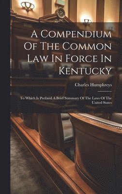 bokomslag A Compendium Of The Common Law In Force In Kentucky