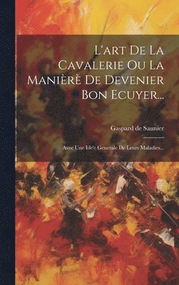 bokomslag L'art De La Cavalerie Ou La Manièrè De Devenier Bon Ecuyer...