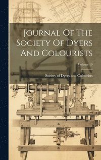 bokomslag Journal Of The Society Of Dyers And Colourists; Volume 19