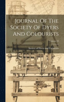 Journal Of The Society Of Dyers And Colourists; Volume 19 1