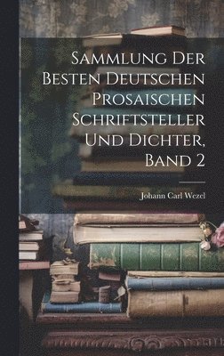 Sammlung der besten deutschen prosaischen Schriftsteller und Dichter, Band 2 1