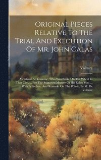 bokomslag Original Pieces Relative To The Trial And Execution Of Mr. John Calas