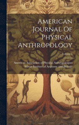 American Journal Of Physical Anthropology; Volume 1 1