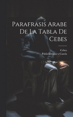 bokomslag Parafrasis Arabe De La Tabla De Cebes