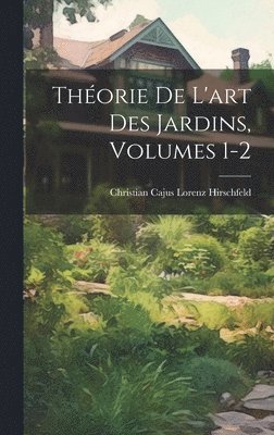 Thorie De L'art Des Jardins, Volumes 1-2 1