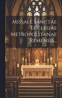 bokomslag Missale Sanctae Ecclesiae Metropolitanae Remensis...