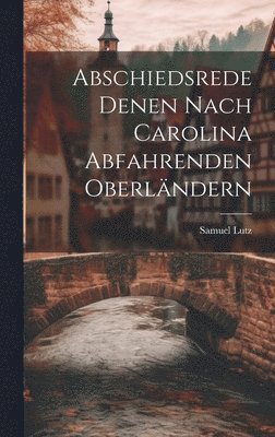 bokomslag Abschiedsrede Denen Nach Carolina Abfahrenden Oberlndern