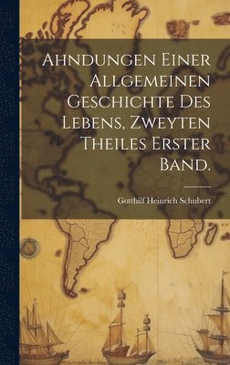 bokomslag Ahndungen einer allgemeinen Geschichte des Lebens, Zweyten Theiles Erster Band.