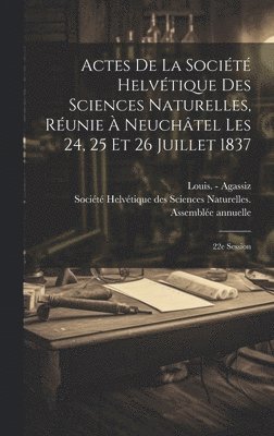 Actes De La Socit Helvtique Des Sciences Naturelles, Runie  Neuchtel Les 24, 25 Et 26 Juillet 1837 1