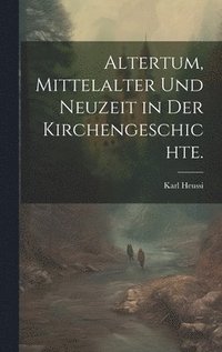 bokomslag Altertum, Mittelalter und Neuzeit in der Kirchengeschichte.
