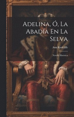 Ann Radcliffe - Adelina, Ó, La Abadía En La Selva, Inbunden