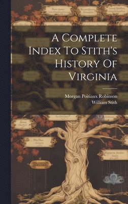 Morgan Poitiaux Robinson, William Stith - Complete Index To Stith's History Of Virginia, Inbunden
