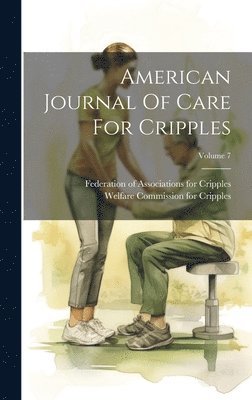 American Journal Of Care For Cripples; Volume 7 1