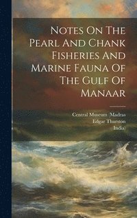 bokomslag Notes On The Pearl And Chank Fisheries And Marine Fauna Of The Gulf Of Manaar