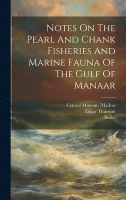 Notes On The Pearl And Chank Fisheries And Marine Fauna Of The Gulf Of Manaar 1