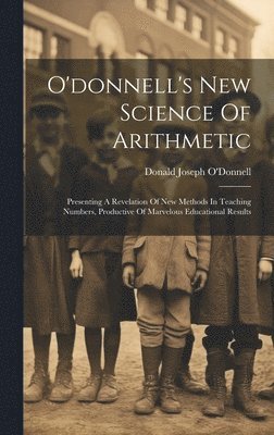 bokomslag O'donnell's New Science Of Arithmetic