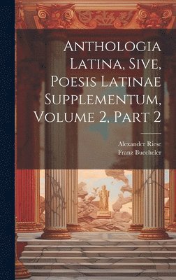 bokomslag Anthologia Latina, Sive, Poesis Latinae Supplementum, Volume 2, Part 2