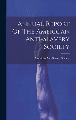 bokomslag Annual Report Of The American Anti-slavery Society