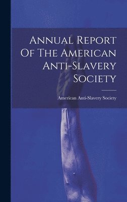 Annual Report Of The American Anti-slavery Society 1