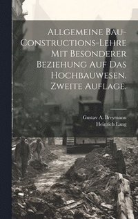 bokomslag Allgemeine Bau-Constructions-Lehre mit besonderer Beziehung auf das Hochbauwesen. Zweite Auflage.