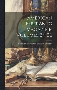 bokomslag American Esperanto Magazine, Volumes 24-26