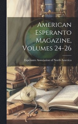 bokomslag American Esperanto Magazine, Volumes 24-26